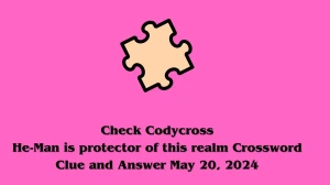 Check Codycross He-Man is protector of this realm Crossword Clue and Answer May 20, 2024