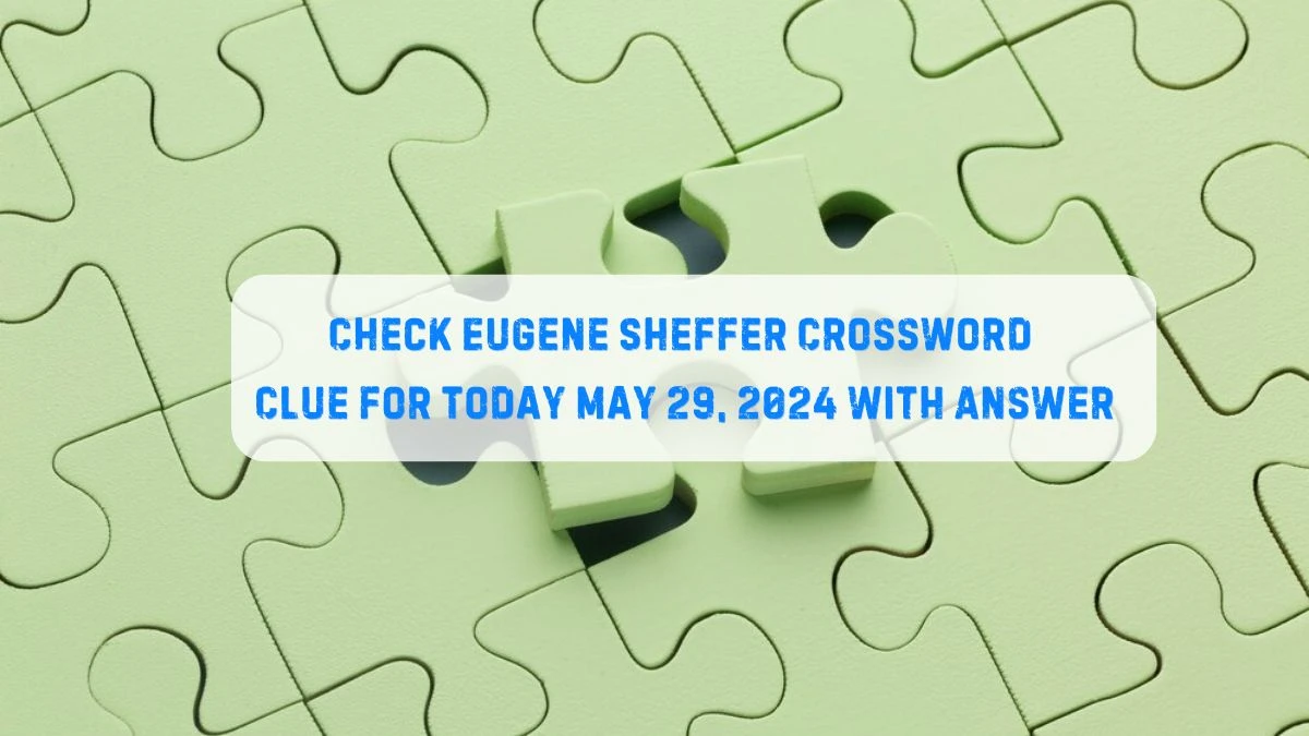 Check Eugene Sheffer Crossword Clue for Today May 29, 2024 with Answer