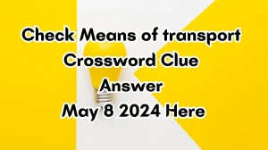 Check Means of transport Crossword Clue Answer May 8 2024 Here