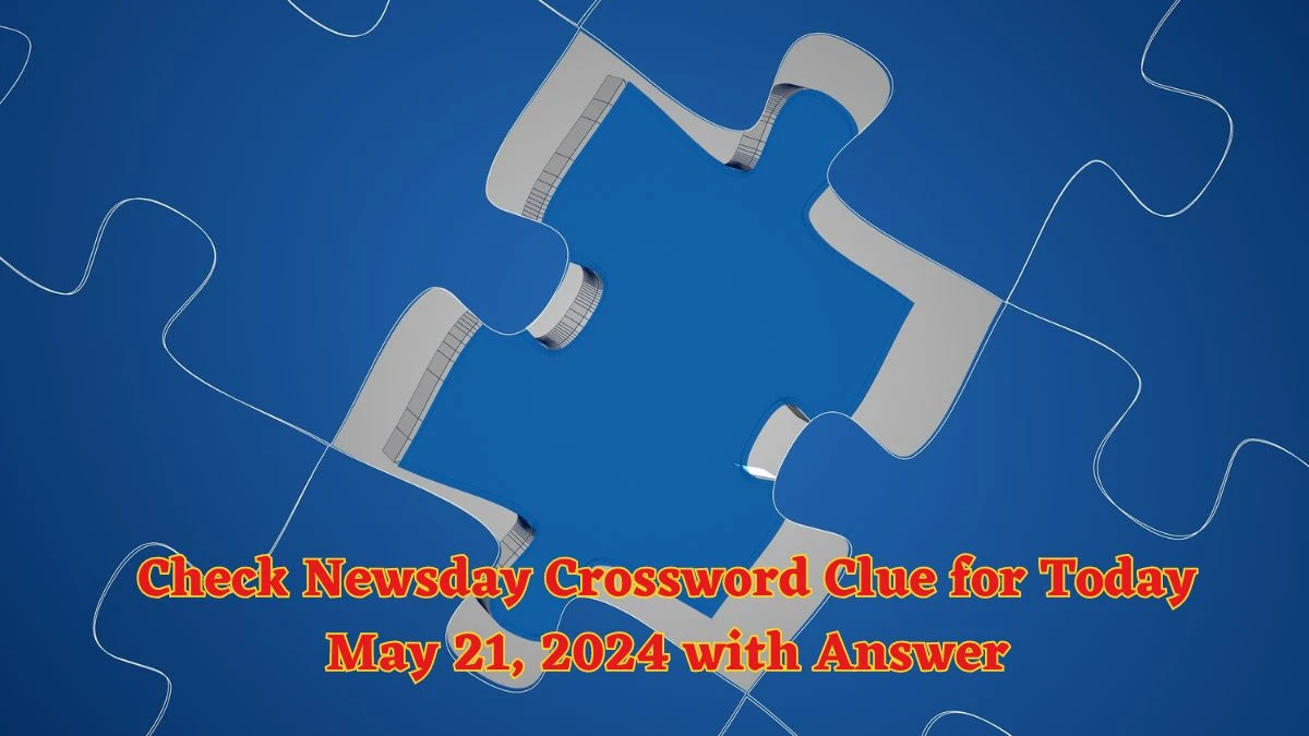 Check Newsday Crossword Clue for Today May 21, 2024 with Answer