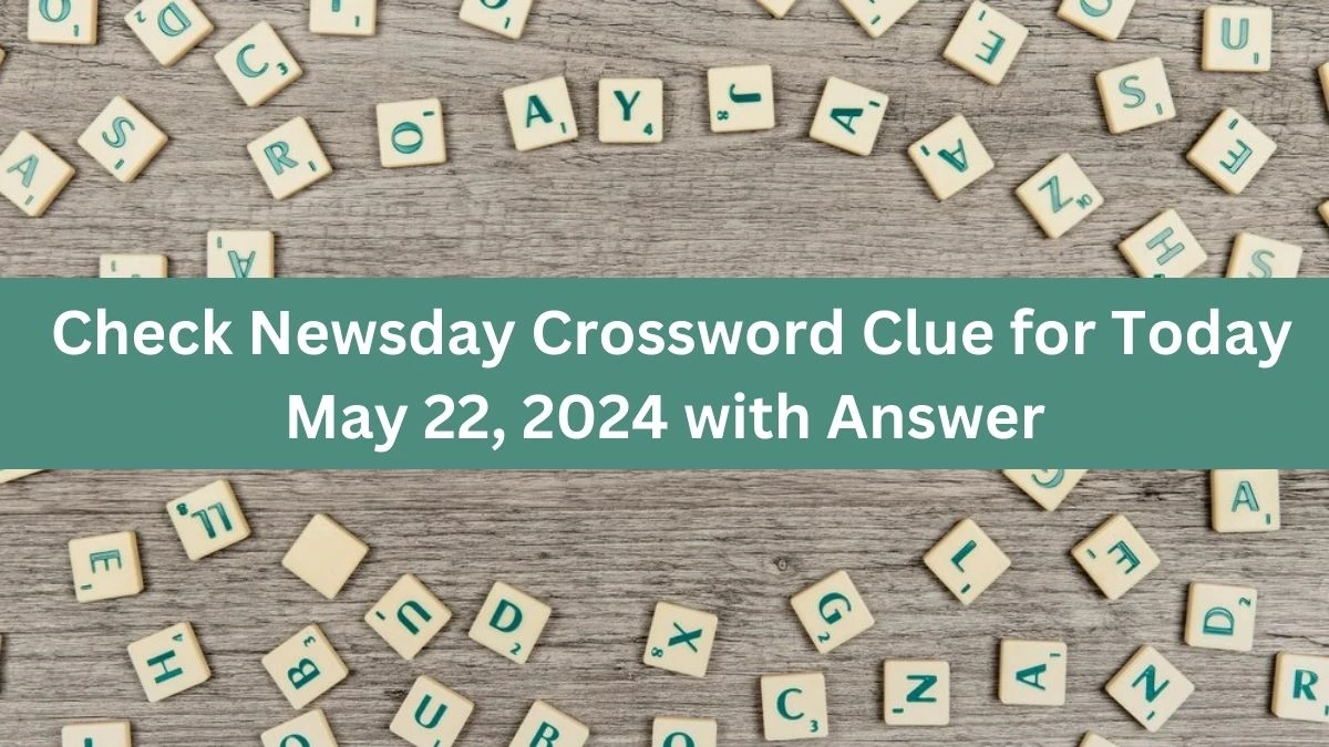 Check Newsday Crossword Clue for Today May 22, 2024 with Answer