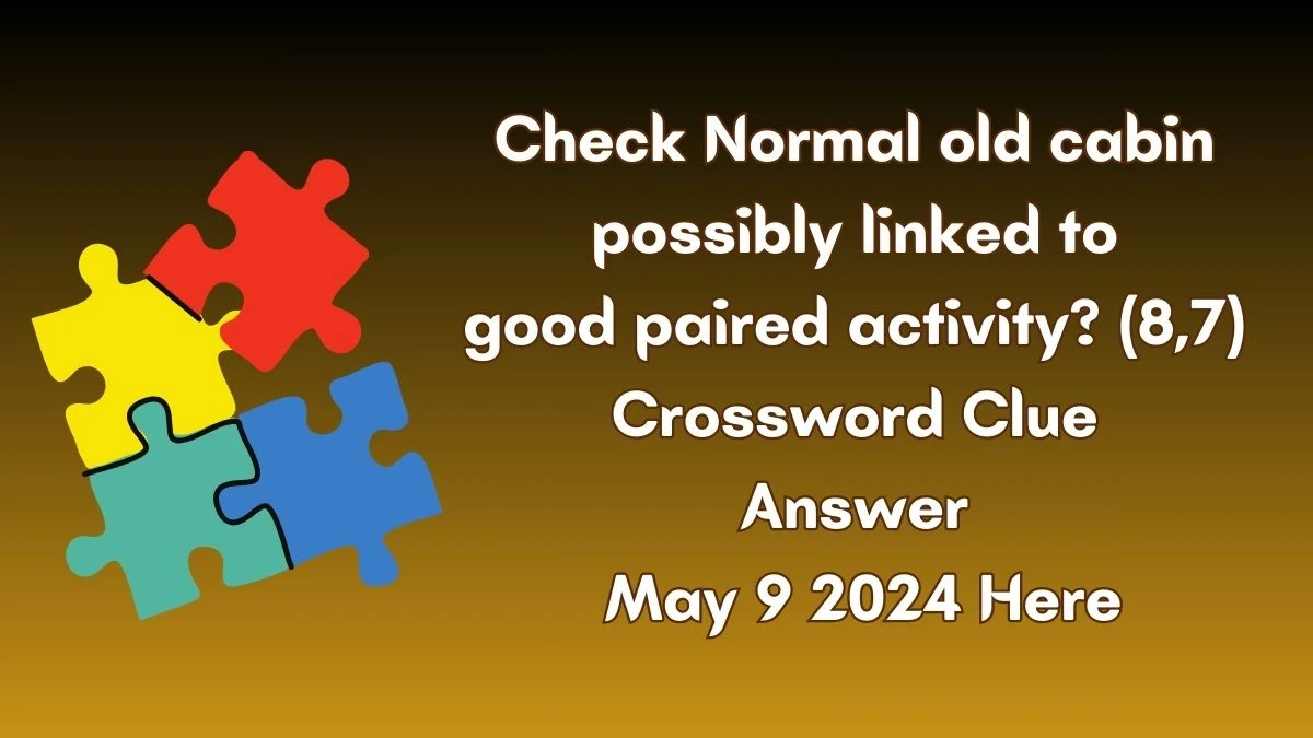 Check Normal old cabin possibly linked to good paired activity? (8,7) Crossword Clue Answer May 9 2024 Here