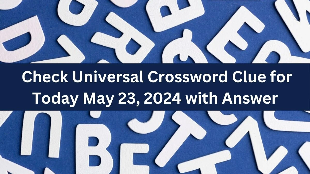 Check Universal Crossword Clue for Today May 23, 2024 with Answer