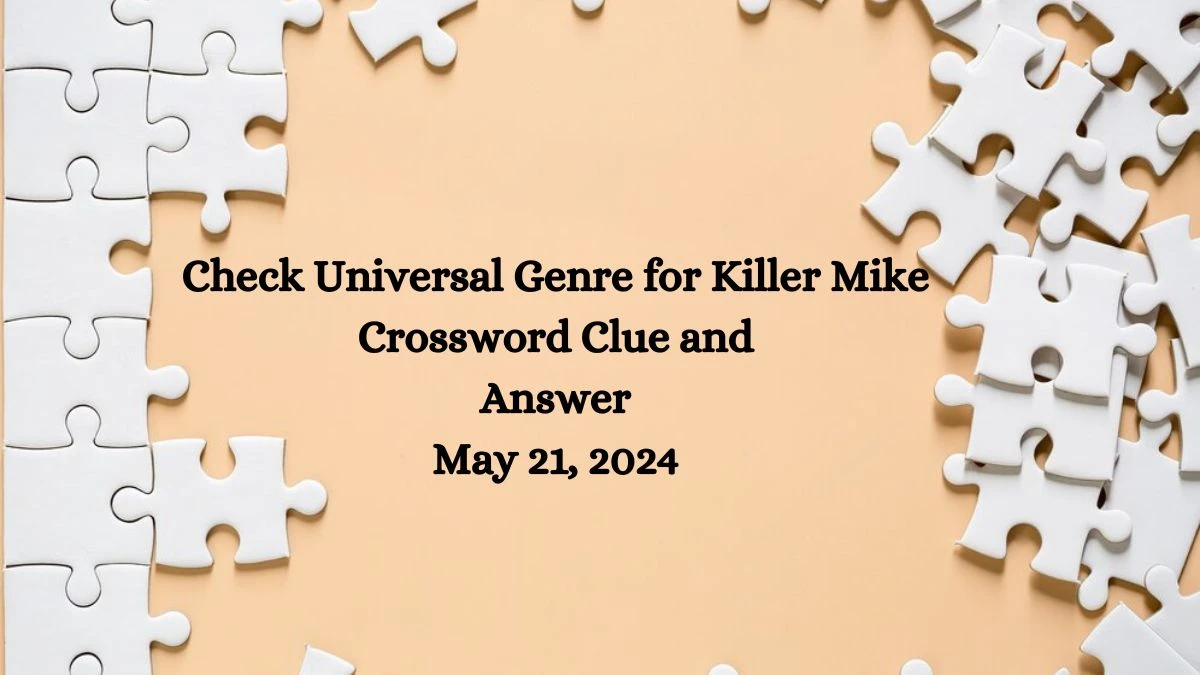 Check Universal Genre for Killer Mike Crossword Clue and Answer May 21, 2024
