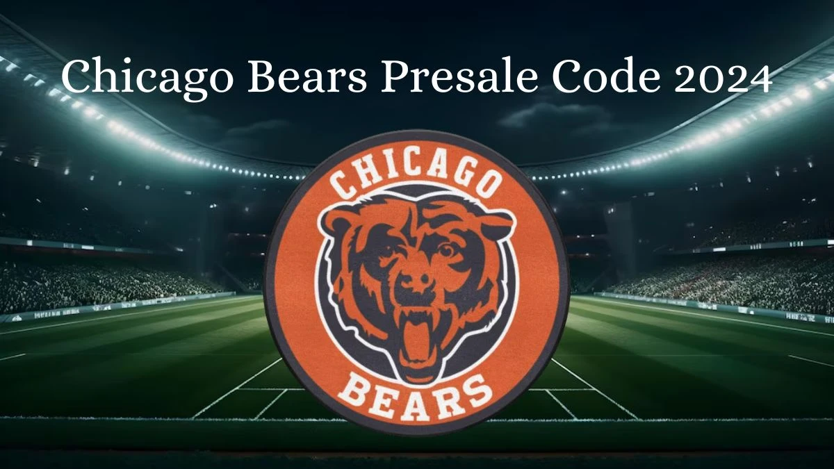 Chicago Bears Presale Code 2024, When do Chicago Bears Tickets go on Sale?