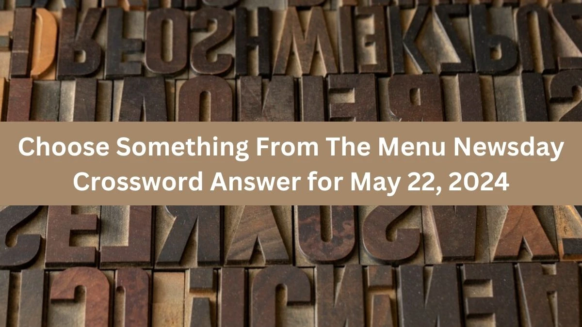 Choose Something From The Menu Newsday Crossword Answer for May 22, 2024