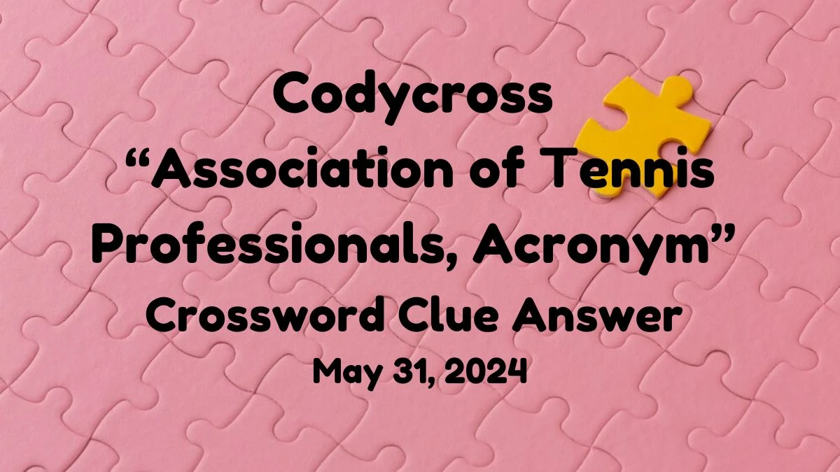 Codycross Association of Tennis Professionals, Acronym Crossword Clue Answer May 31, 2024