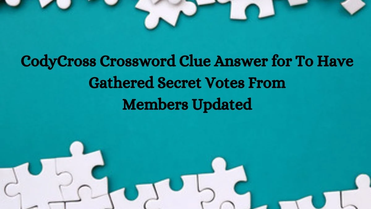 CodyCross Crossword Clue Answer for To Have Gathered Secret Votes From Members Updated