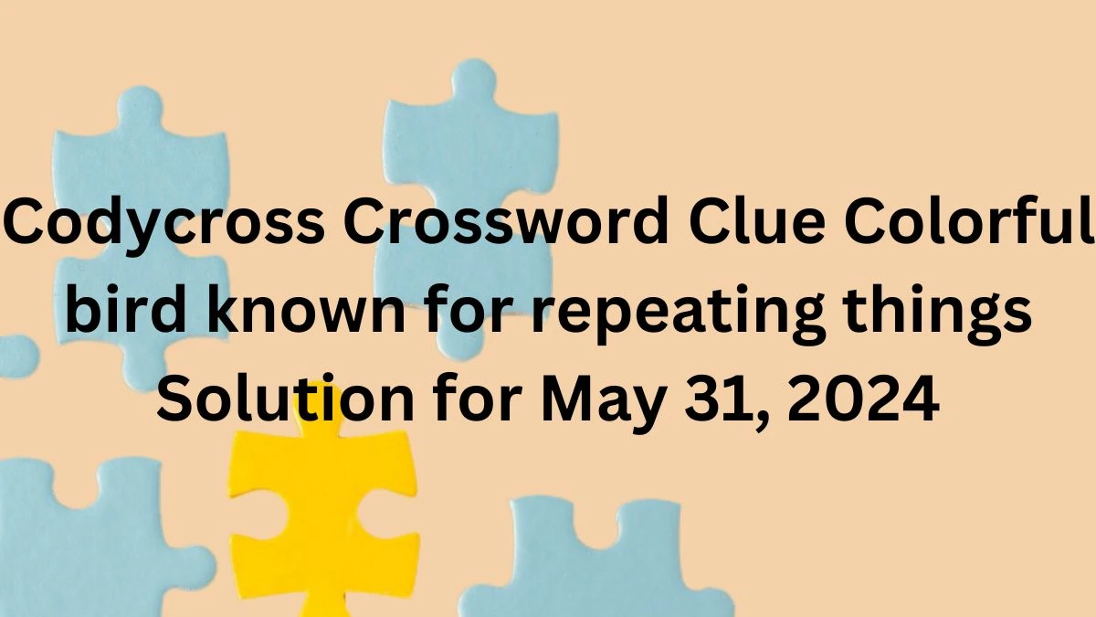 Codycross Crossword Clue Colorful bird known for repeating things Solution for May 31, 2024