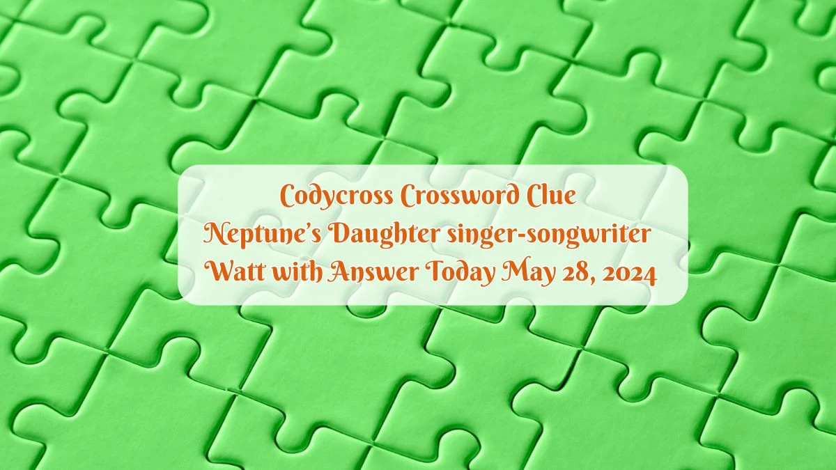 Codycross Crossword Clue Neptune s Daughter singer songwriter Watt with