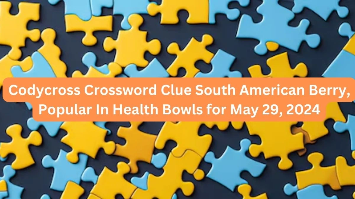 Codycross Crossword Clue South American Berry, Popular In Health Bowls for May 29, 2024