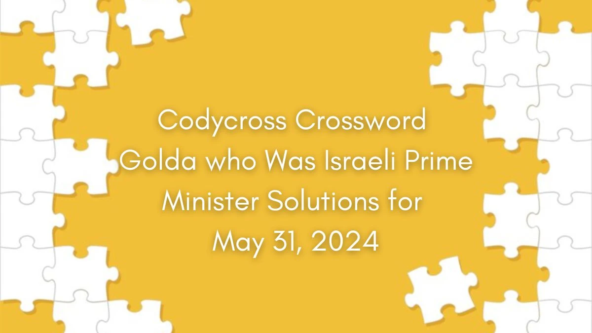 Codycross Crossword Golda who was Israeli prime minister Solutions for May 31, 2024