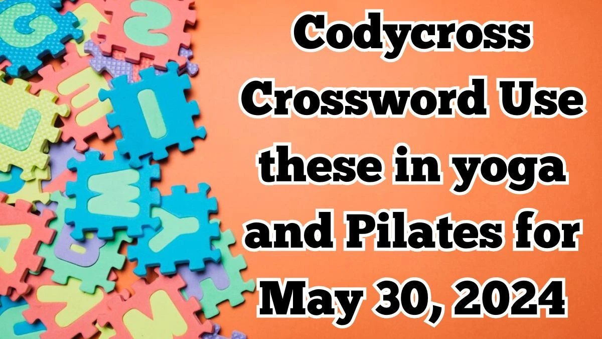 Codycross Crossword Use these in yoga and Pilates Answers with Explanations May 30, 2024