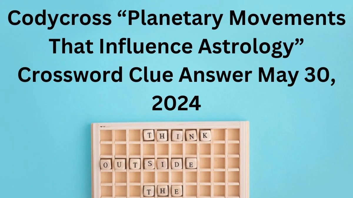 Codycross “Planetary Movements That Influence Astrology” Crossword Clue Answer May 30, 2024
