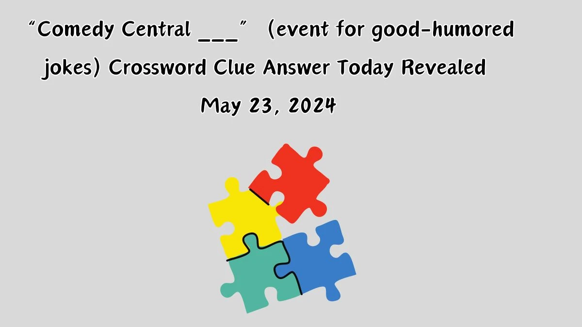 “Comedy Central ___” (event for good-humored jokes) Crossword Clue Answer Today Revealed May 23, 2024