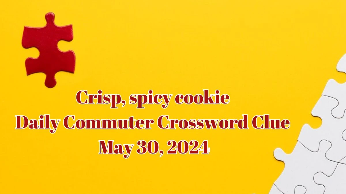 Crisp, spicy cookie Daily Commuter Crossword Clue as of May 30, 2024