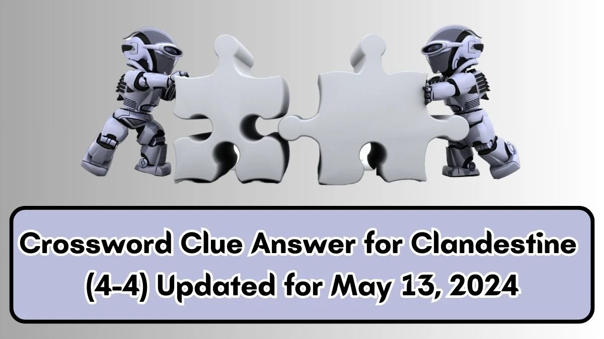 Crossword Clue Answer for Clandestine (4-4) Updated for May 13, 2024