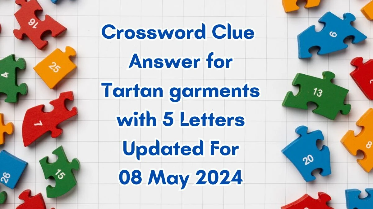 Crossword Clue Answer for Tartan garments with 5 Letters Updated