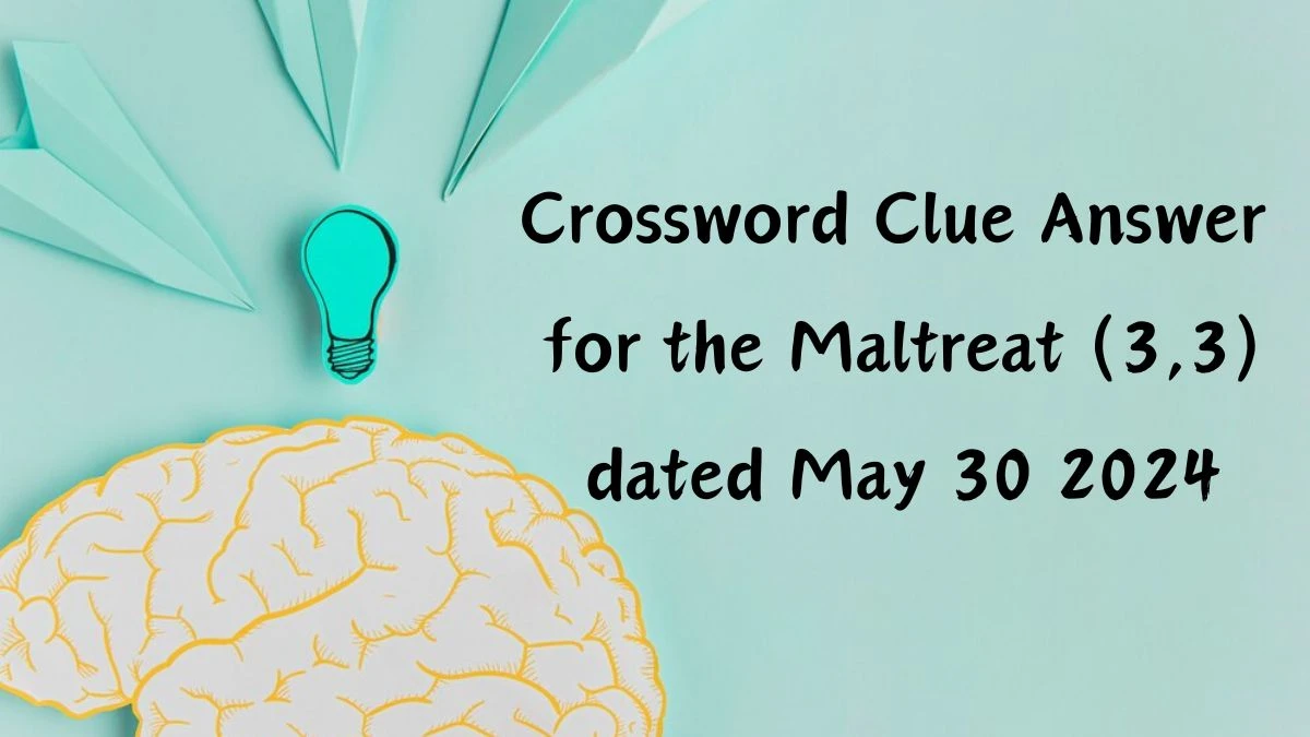 Crossword Clue Answer for the Maltreat (3,3) dated May 30 2024