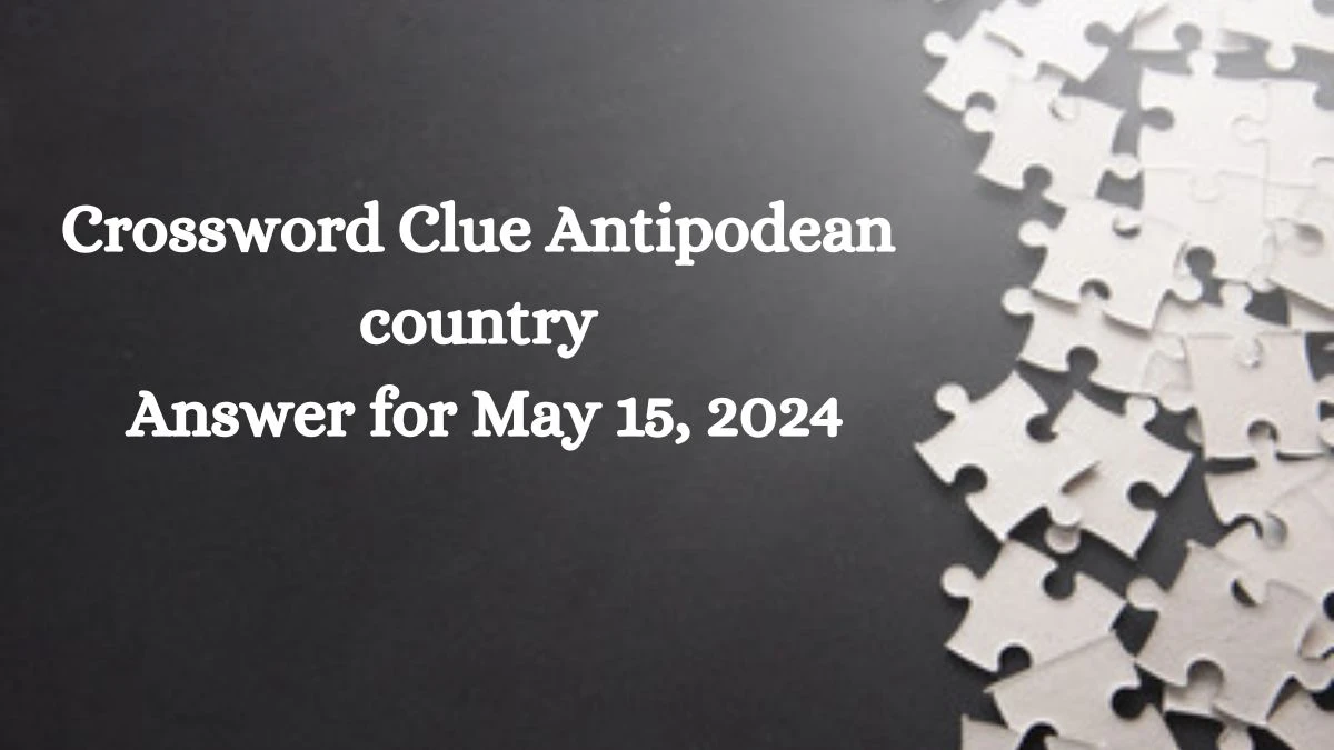 Crossword Clue Antipodean country Answer for May 15, 2024