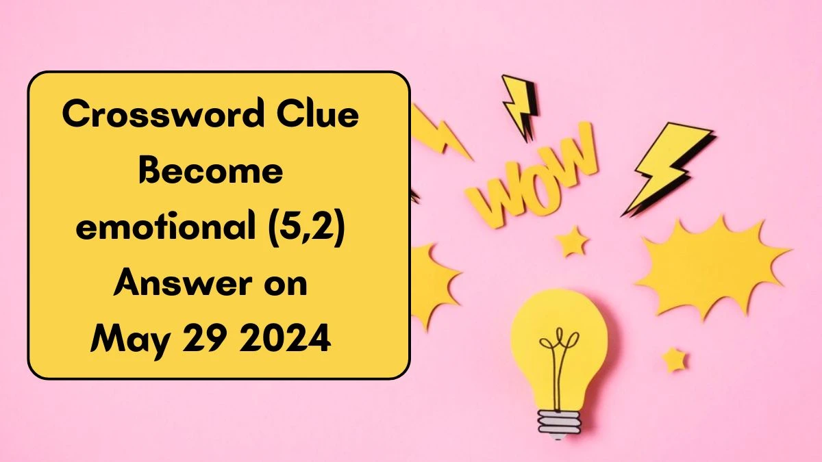 Crossword Clue Become emotional (5,2) Answer on May 29 2024