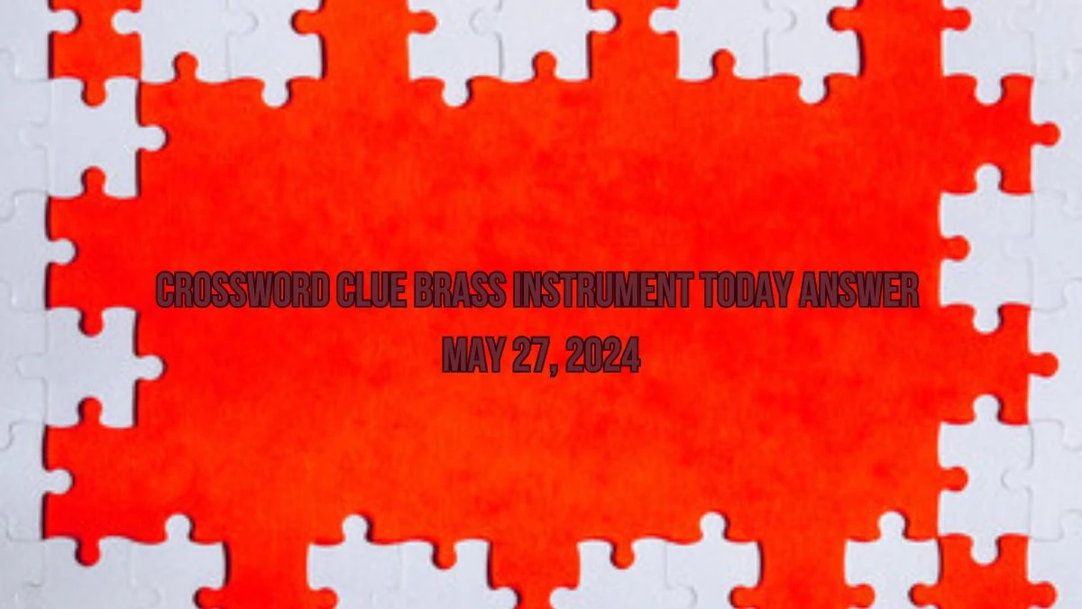 Crossword Clue Brass instrument Today Answer May 27, 2024