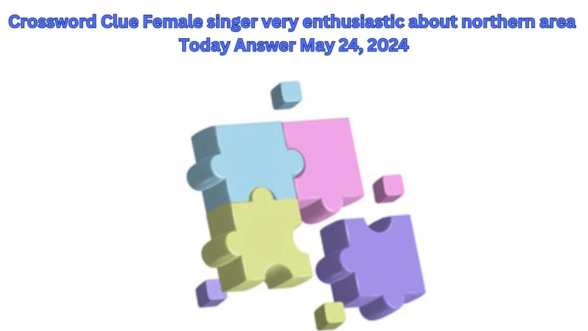 Crossword Clue Female singer very enthusiastic about northern area