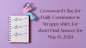 Crossword Clue for Daily Commuter is Strappy shirt, for short Find Answer for May 13, 2024