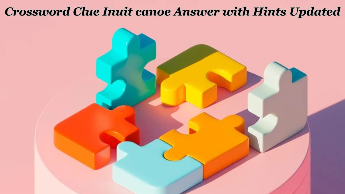 Crossword Clue Inuit canoe Answer with Hints Updated