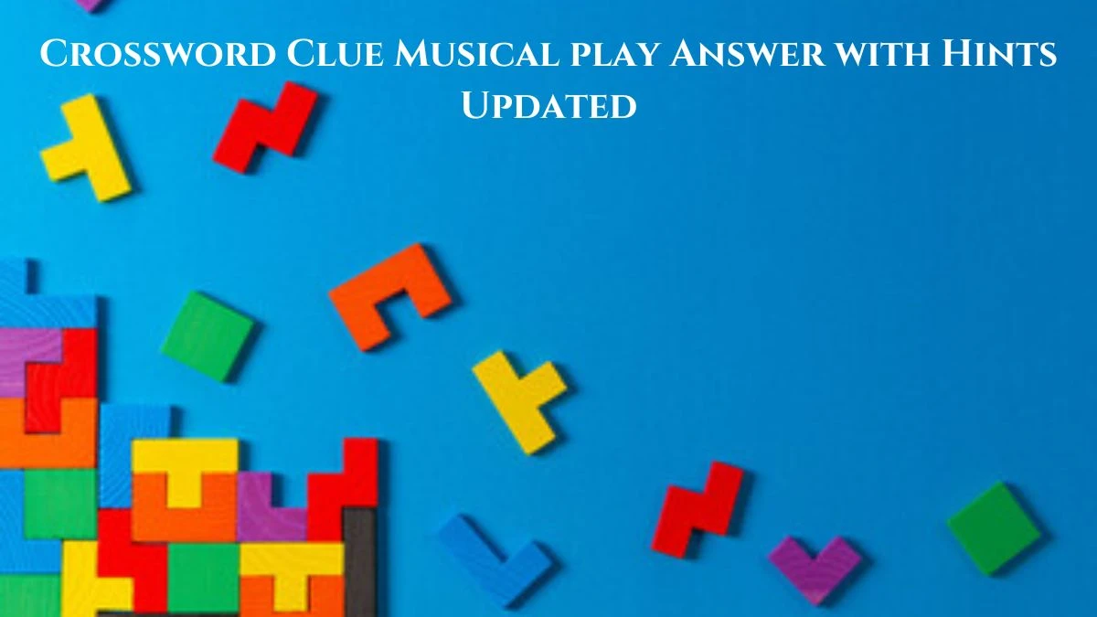 Crossword Clue Musical play Answer with Hints Updated