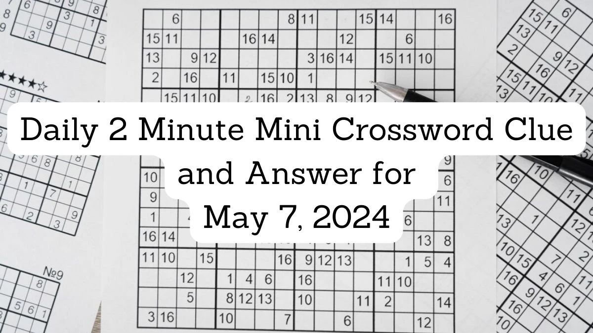 Daily 2 Minute Mini Crossword Clue and Answer for May 7, 2024