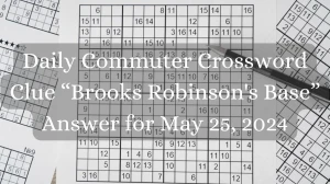 Daily Commuter Crossword Clue “Brooks Robinson's Base” Answer for May 25, 2024