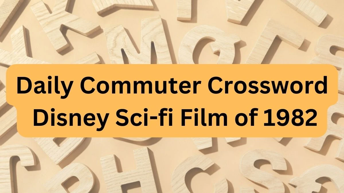 Daily Commuter Crossword Clue Disney Sci-fi Film of 1982, Check the Answer for May 2, 2024