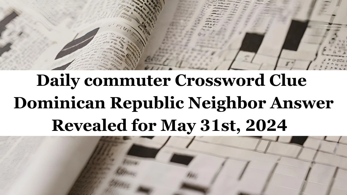 Daily commuter Crossword Clue Dominican Republic Neighbor Answer
