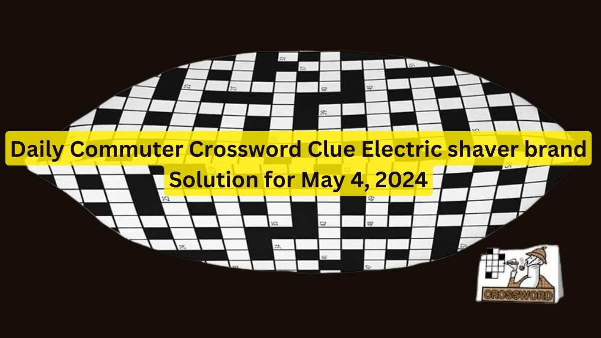 Daily Commuter Crossword Clue Electric shaver brand Solution for May 4, 2024