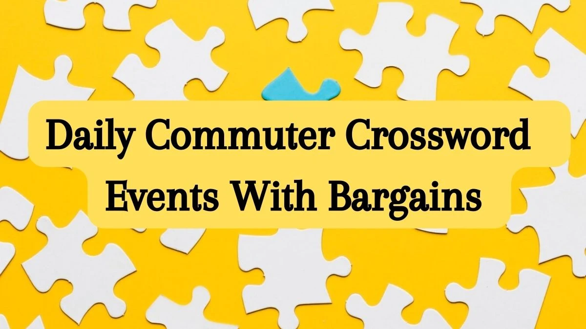 Daily Commuter Crossword Clue Events With Bargains Answer for May 23, 2024