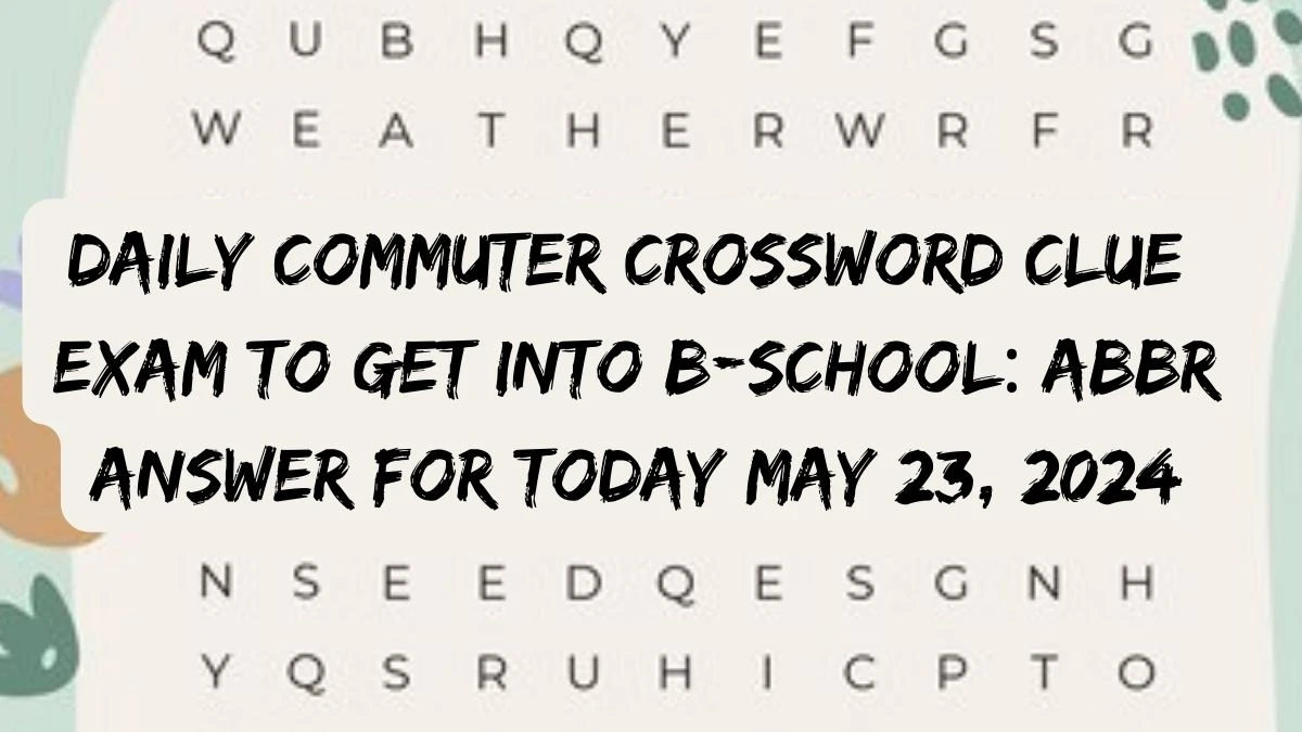 Daily Commuter Crossword Clue Exam to get into B-school: Abbr Answer For Today May 23, 2024