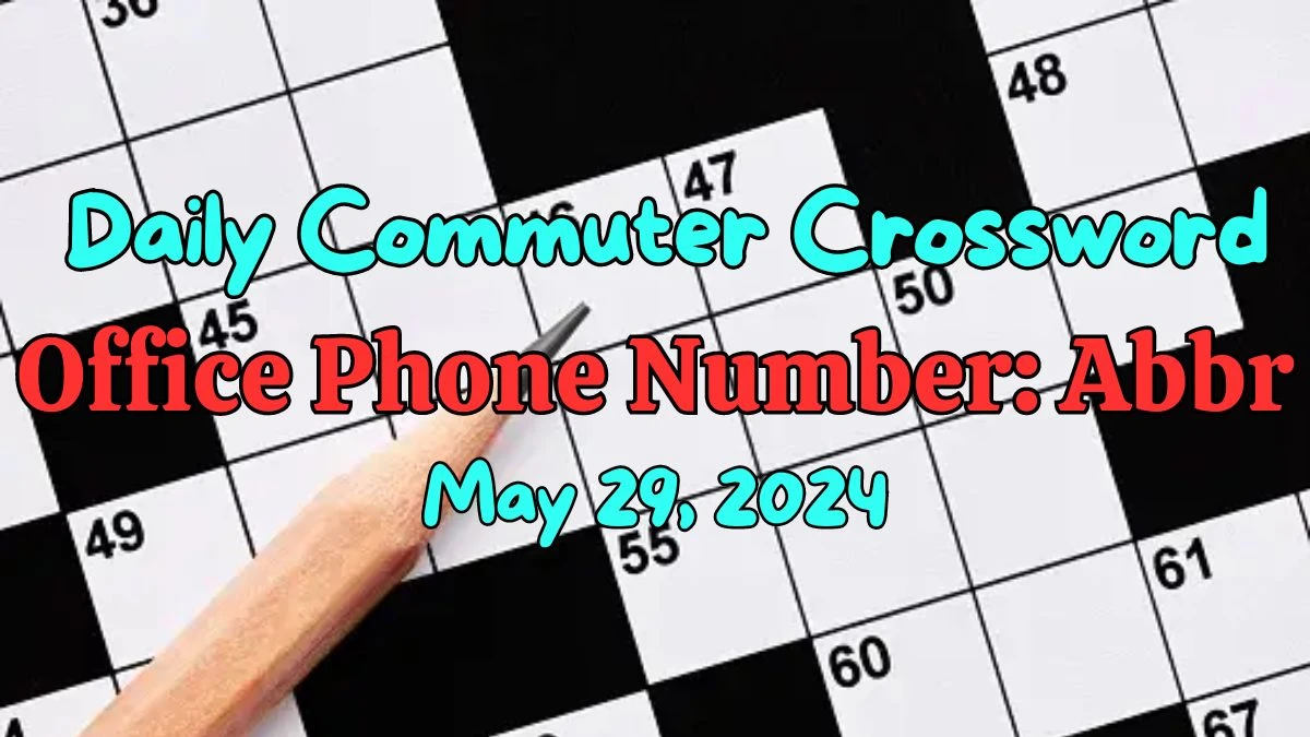 Daily Commuter Crossword Clue Office phone number: Abbr. Answer For Today May 29, 2024