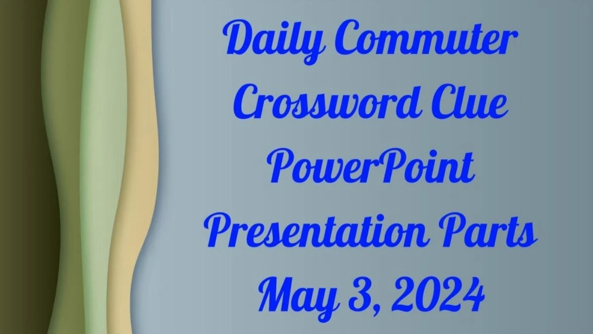 Daily Commuter Crossword Clue PowerPoint Presentation Parts as of May 3
