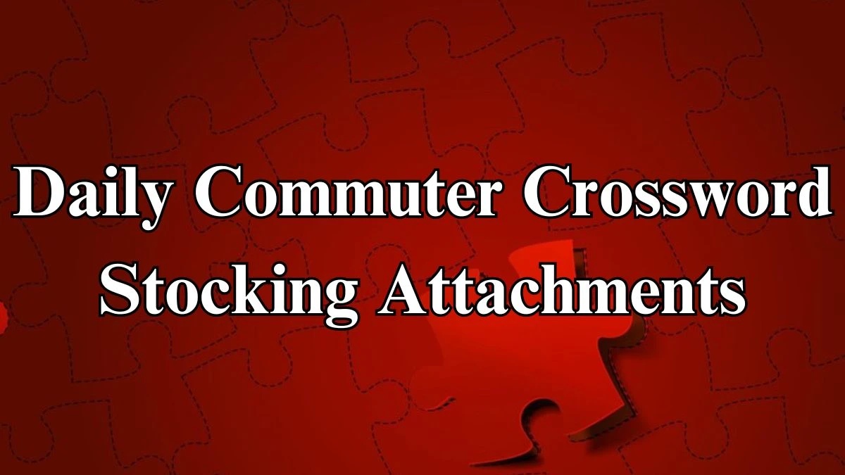 Daily Commuter Crossword Clue Stocking Attachments Here is an Answer for May 23, 2024