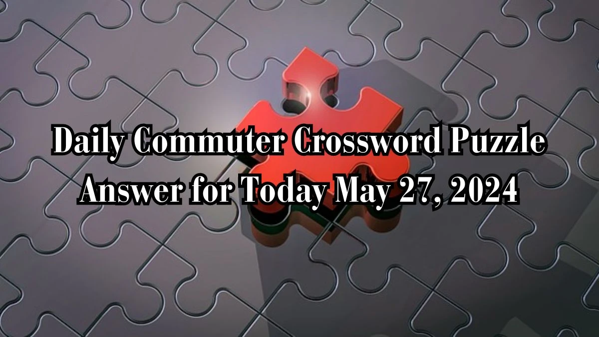 Daily Commuter Crossword Colored part of the eye Puzzle Answer Updated for Today May 27, 2024