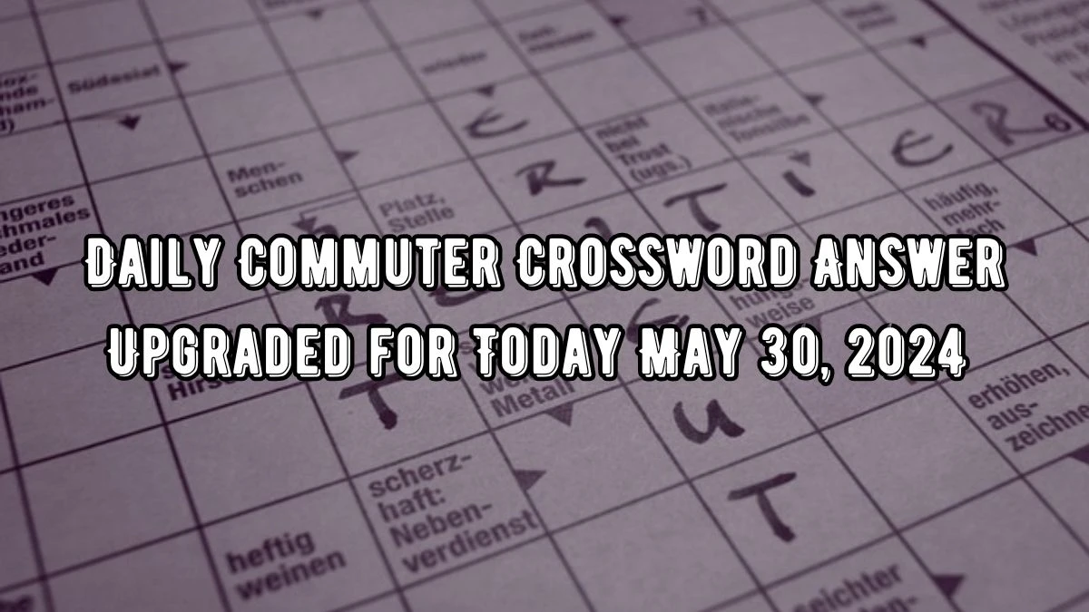 Daily Commuter Crossword Diagrams of places Clue Answer Upgraded for Today May 30, 2024