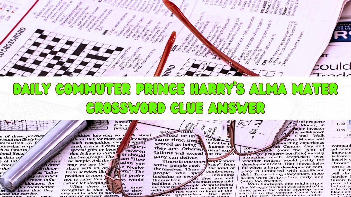 Daily Commuter Prince Harry's alma mater Crossword Clue Answer Revealed May 9, 2024