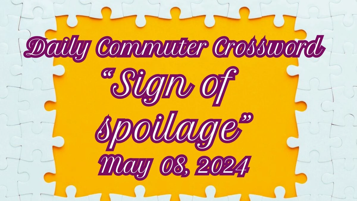 Daily Commuter Sign of spoilage Crossword Clue on May 08, 2024