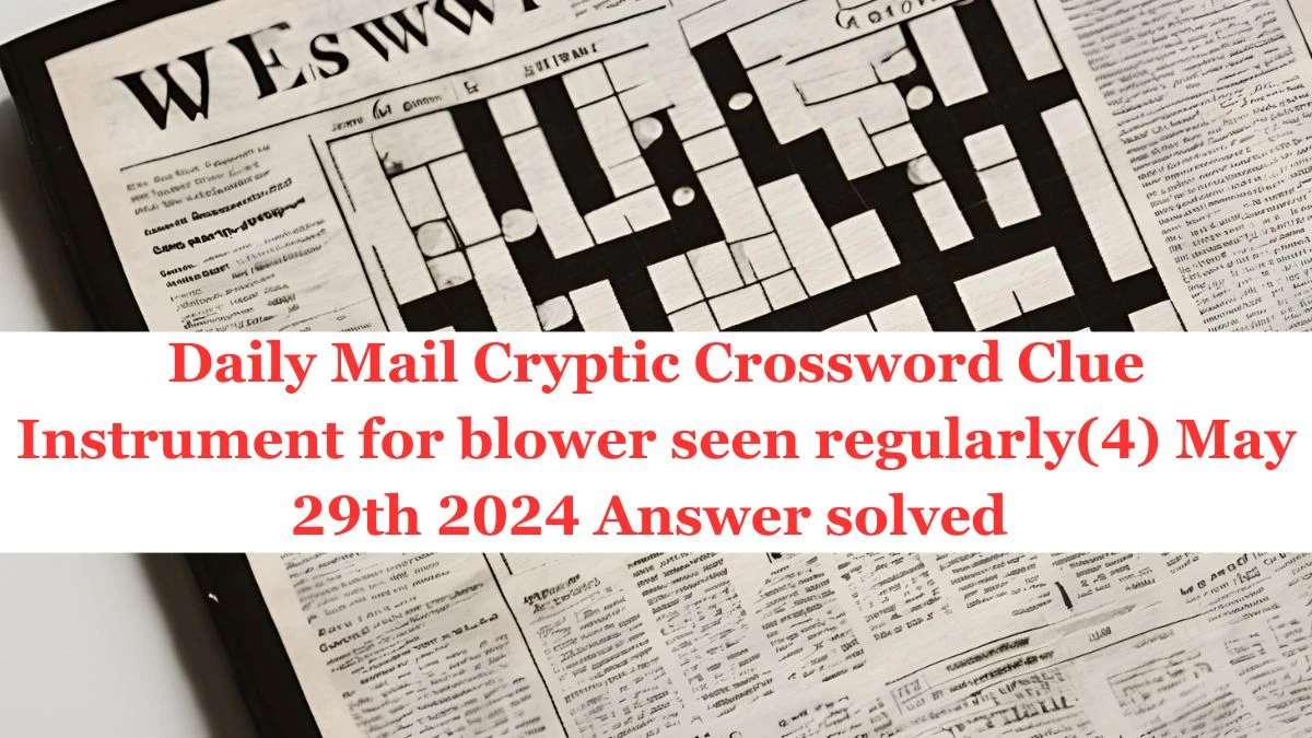 Daily Mail Cryptic Crossword Clue Instrument for blower seen regularly