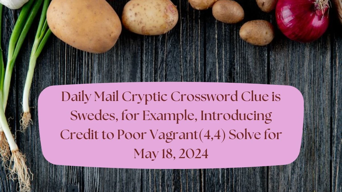 Daily Mail Cryptic Crossword Clue is Swedes, for Example, Introducing Credit to Poor Vagrant(4,4) Solve for May 18, 2024