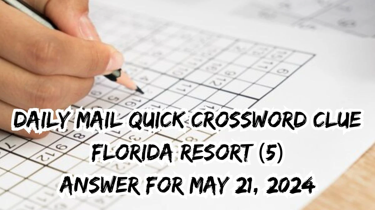 Daily Mail Quick Crossword Clue Florida resort (5) Answer For May 21, 2024