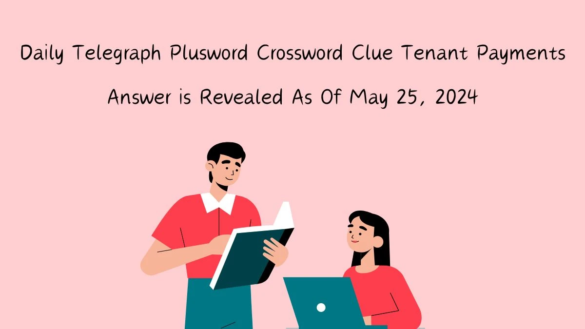 Daily Telegraph Plusword Crossword Clue Tenant Payments Answer is Revealed As Of May 25, 2024