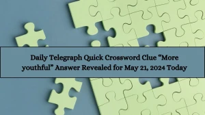 Daily Telegraph Quick Crossword Clue “More youthful” Answer Revealed for May 21, 2024 Today