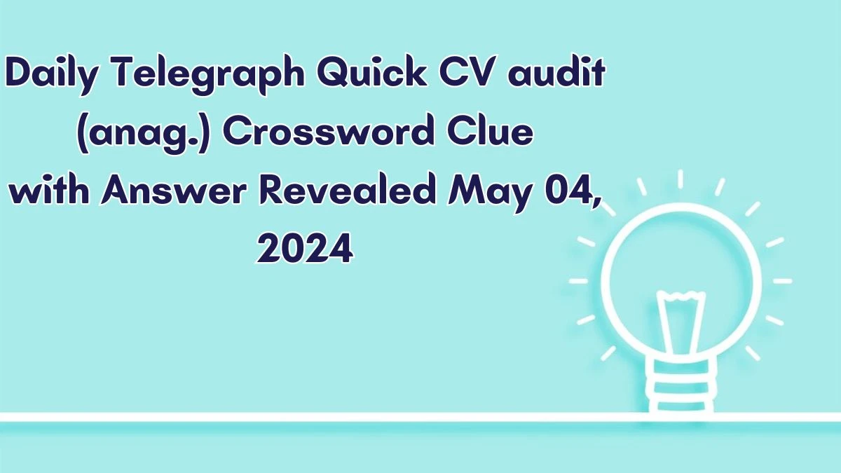 Daily Telegraph Quick CV audit (anag.) Crossword Clue with Answer Revealed May 04, 2024